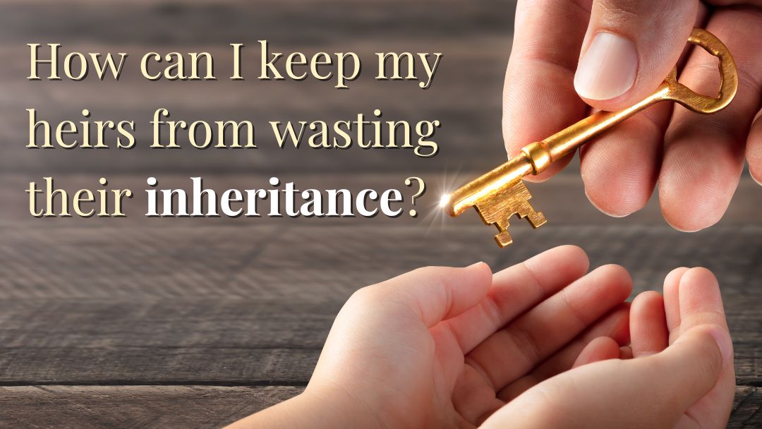 An adult hand giving a golden key to a child's cupped hands, with a headline "How can I keep my heirs from wasting their inheritance."